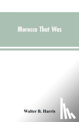 Harris, Walter B - Morocco that was