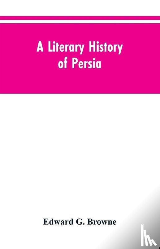 Browne, Edward G - A Literary History of Persia