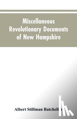 Batchellor, Albert Stillman - Miscellaneous revolutionary documents of New Hampshire