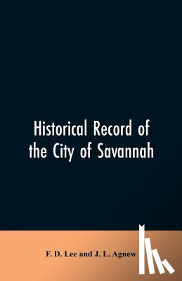 Lee, F D, Agnew, J L - Historical record of the city of Savannah