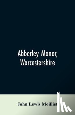 Moilliet, John Lewis - Abberley Manor, Worcestershire