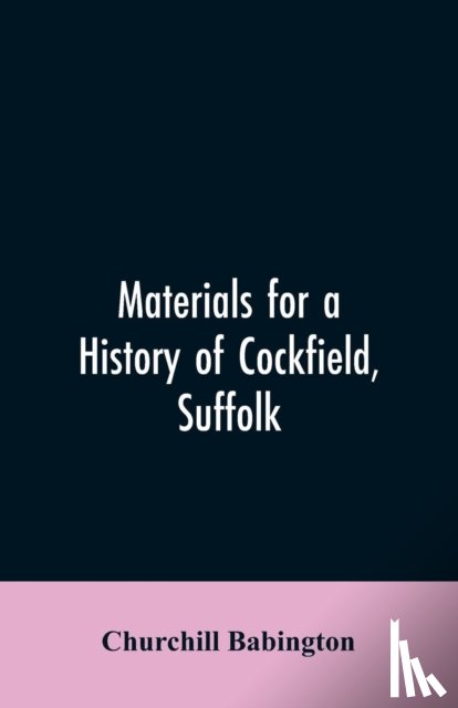 Babington, Churchill - Materials for a History of Cockfield, Suffolk