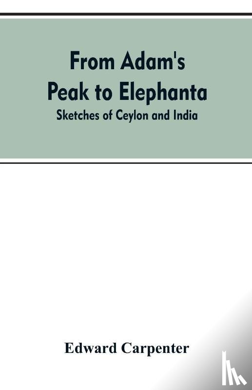 Carpenter, Edward - From Adam's Peak to Elephanta