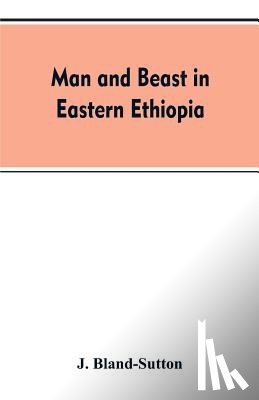 Bland-Sutton, J - Man and beast in eastern Ethiopia