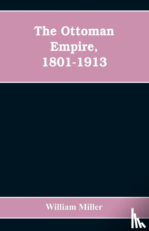 Miller, William - The Ottoman Empire, 1801-1913
