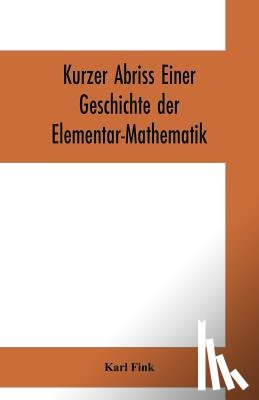 Fink, Karl - Kurzer Abriss einer Geschichte der Elementar-Mathematik