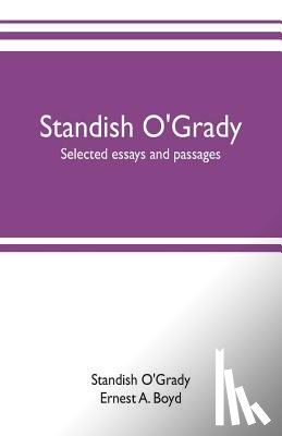 O'Grady, Standish, A Boyd, Ernest - Standish O'Grady; selected essays and passages