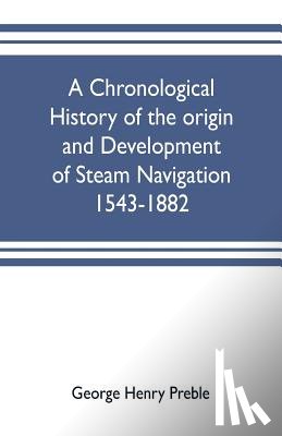 Henry Preble, George - A chronological history of the origin and development of steam navigation 1543-1882