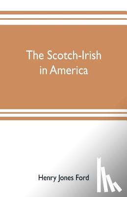 Jones Ford, Henry - The Scotch-Irish in America