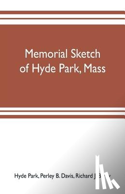 Park, Hyde, J Barry, Richard - Memorial sketch of Hyde Park, Mass., for the first twenty years of its corporate existence, Also Its Industries, Statistics, And Organizations,