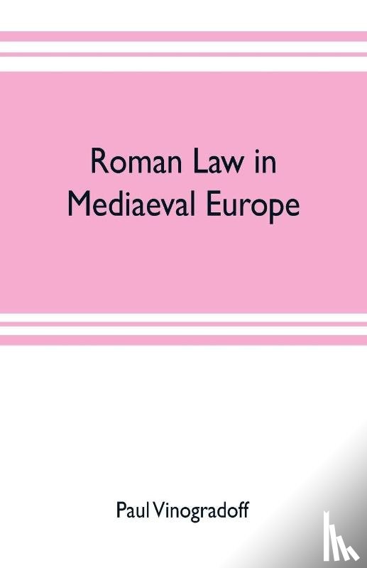 Vinogradoff, Paul - Roman law in mediaeval Europe