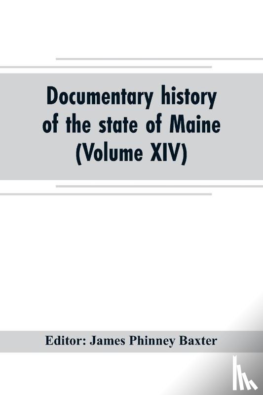  - Documentary history of the state of Maine (Volume XIV) Containing the Baxter Manuscripts