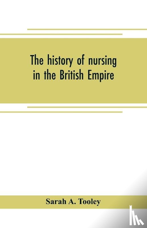 A Tooley, Sarah - The history of nursing in the British Empire