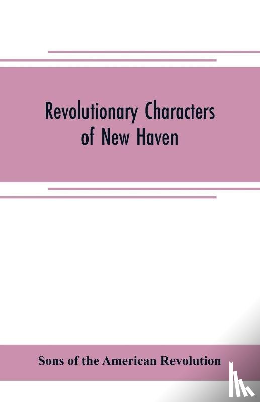 Of the American Revolution, Sons - Revolutionary characters of New Haven