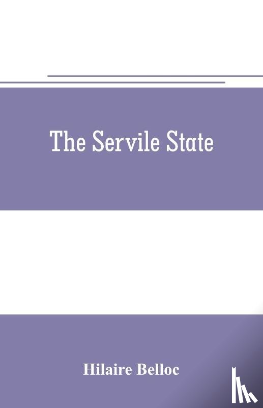 Belloc, Hilaire - The servile state