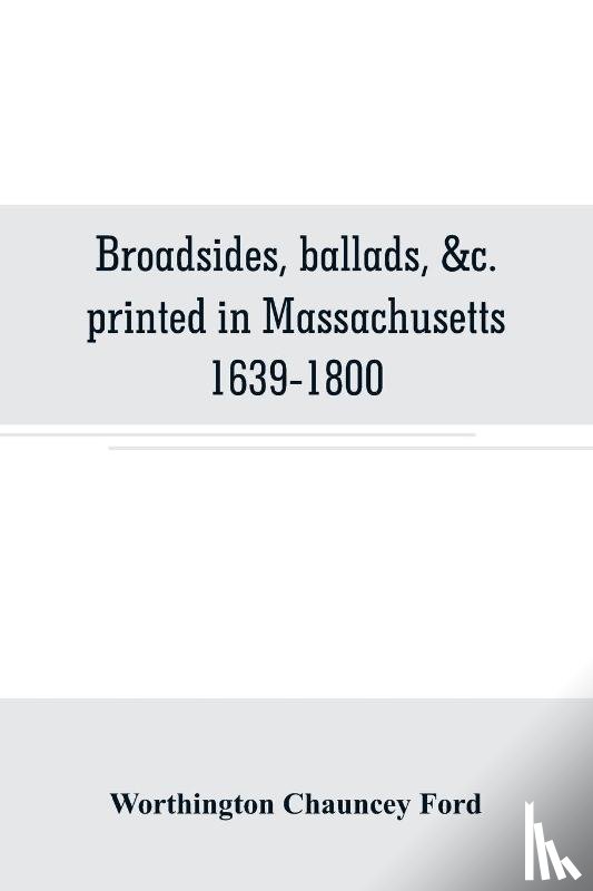 Chauncey Ford, Worthington - Broadsides, ballads, &c. printed in Massachusetts 1639-1800