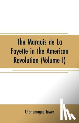 Tower, Charlemagne - The Marquis de La Fayette in the American revolution