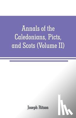 Ritson, Joseph - Annals of the Caledonians, Picts, and Scots