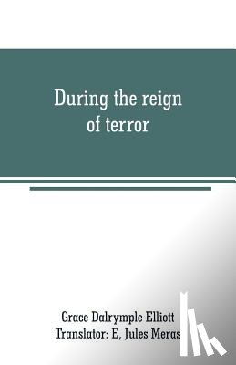 Dalrymple Elliott, Grace - During the reign of terror