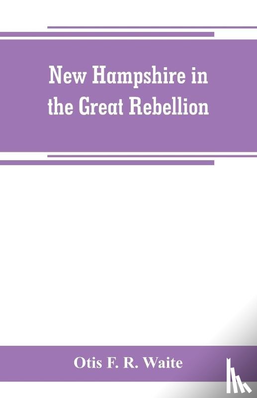 F R Waite, Otis - New Hampshire in the great rebellion