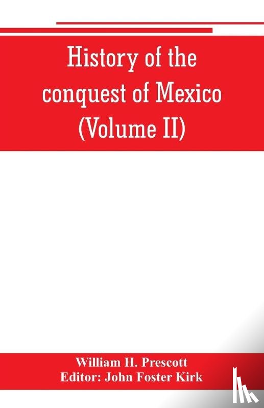 H Prescott, William - History of the conquest of Mexico (Volume II)