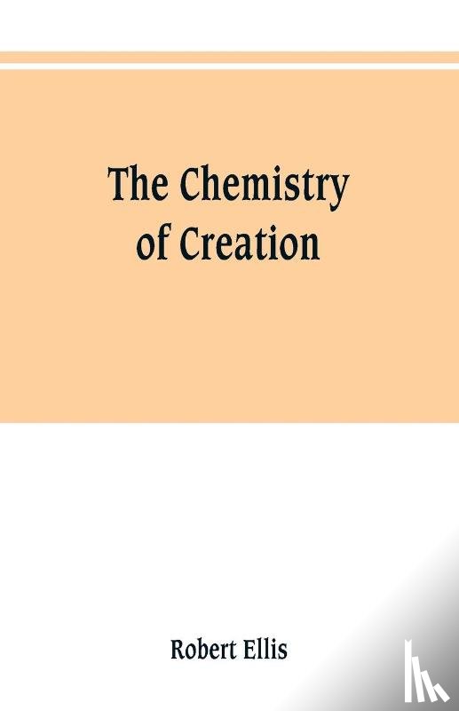 Ellis, Robert - The chemistry of creation