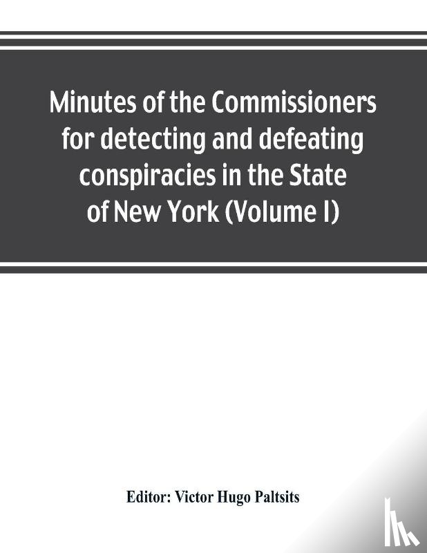  - Minutes of the Commissioners for detecting and defeating conspiracies in the State of New York