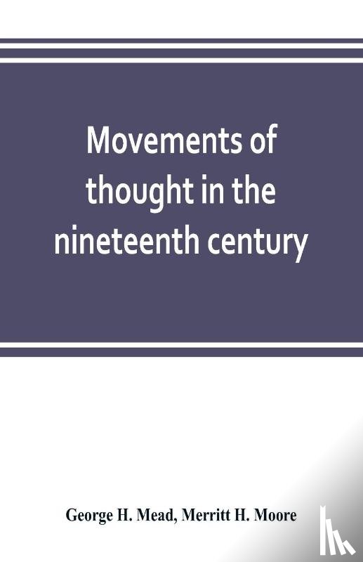 H Mead, George, H Moore, Merritt - Movements of thought in the nineteenth century