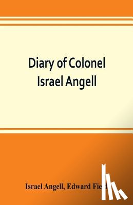 Angell, Israel, Field, Edward - Diary of Colonel Israel Angell, commanding the Second Rhode Island continental regiment during the American revolution, 1778-1781