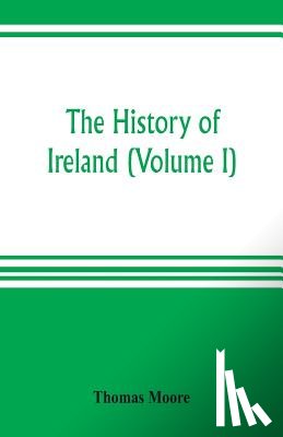 Moore, Thomas - The history of Ireland (Volume I)