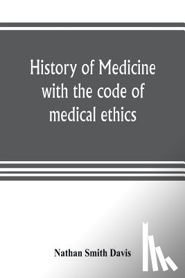 Smith Davis, Nathan - History of medicine, with the code of medical ethics