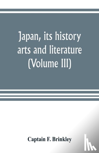 F Brinkley, Captain - Japan, its history, arts and literature (Volume III)