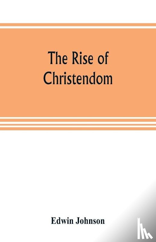 Johnson, Edwin - The rise of Christendom