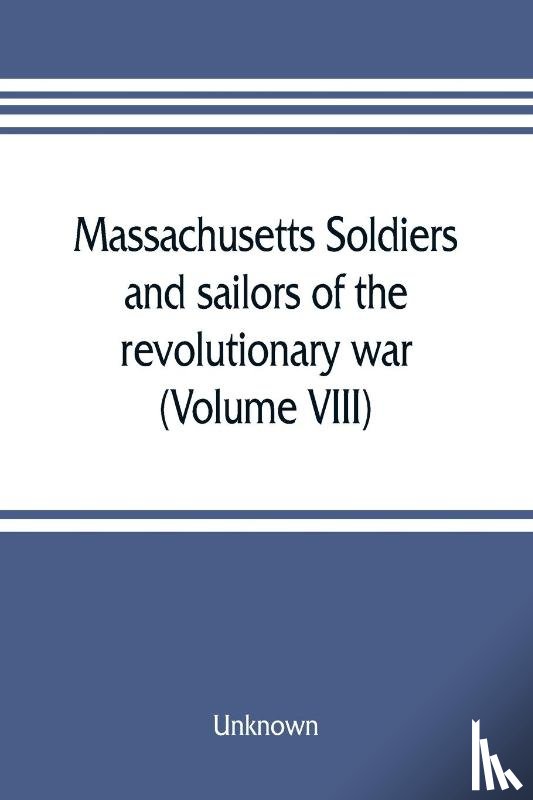 Unknown - Massachusetts soldiers and sailors of the revolutionary war. A compilation from the archives (Volume VIII)