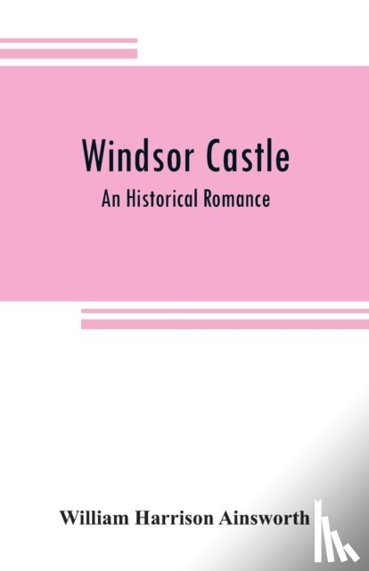 Harrison Ainsworth, William - Windsor castle