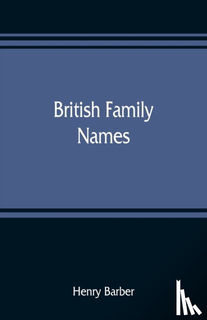 Barber, Henry - British family names; their origin and meaning, with lists of Scandinavian, Frisian, Anglo-Saxon and Norman names
