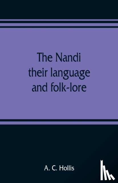 C Hollis, A - The Nandi, their language and folk-lore