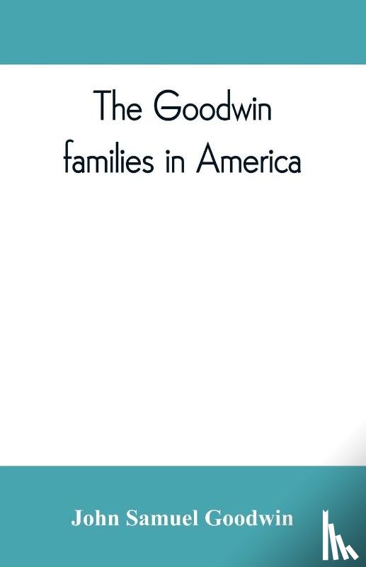 Samuel Goodwin, John - The Goodwin families in America