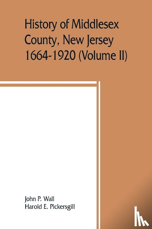 P Wall, John, E Pickersgill, Harold - History of Middlesex County, New Jersey, 1664-1920 (Volume II)