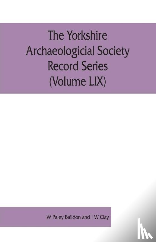 Paley Baildon and J W Clay, W - The Yorkshire Archaeologicial Society Record Series (Volume LIX)