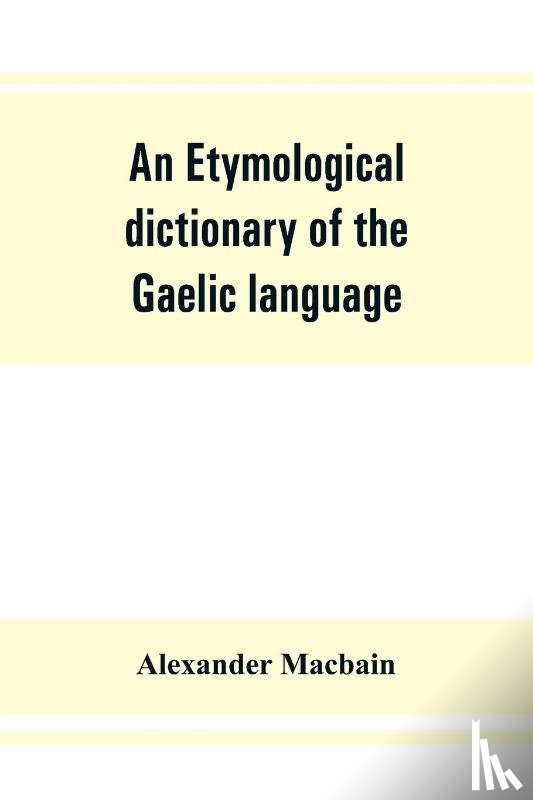 Macbain, Alexander - An etymological dictionary of the Gaelic language