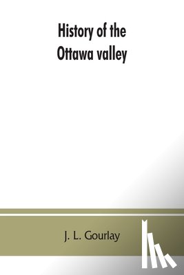 L Gourlay, J - History of the Ottawa valley