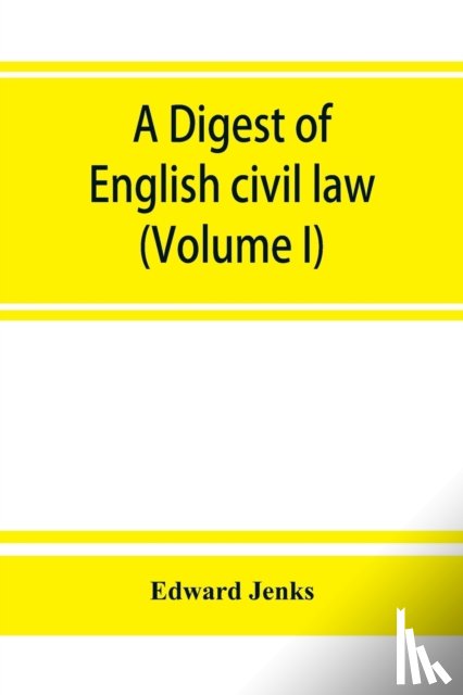 Jenks, Edward - A Digest of English civil law (Volume I)