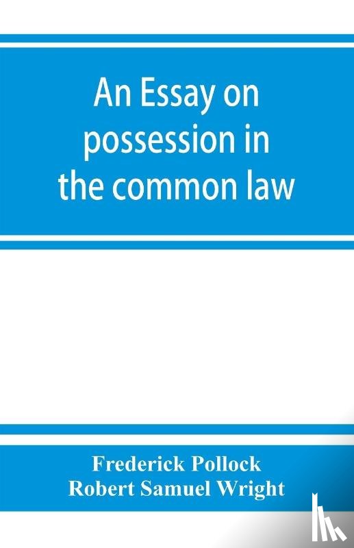 Pollock, Frederick, Robert Samuel Wright - An essay on possession in the common law