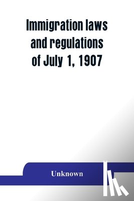 Unknown - Immigration laws and regulations of July 1, 1907