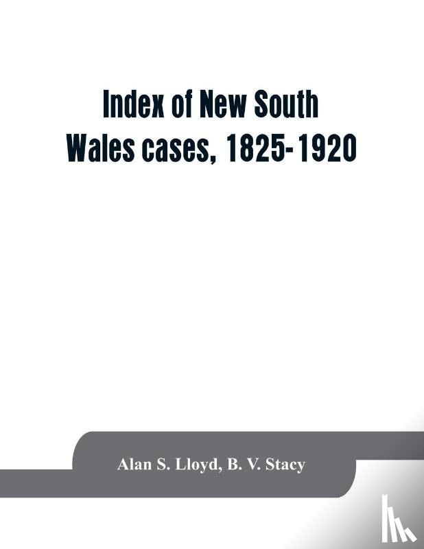 S Lloyd, Alan, B V Stacy - Index of New South Wales cases, 1825-1920
