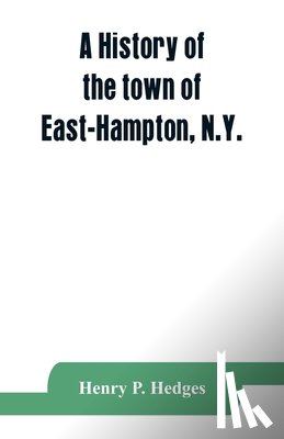 P Hedges, Henry - A history of the town of East-Hampton, N.Y.