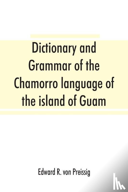 R Von Preissig, Edward - Dictionary and grammar of the Chamorro language of the island of Guam