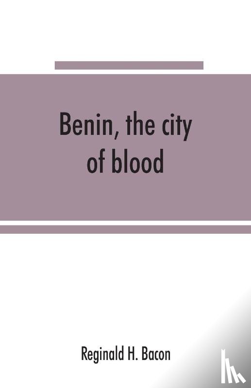 H Bacon, Reginald - Benin, the city of blood