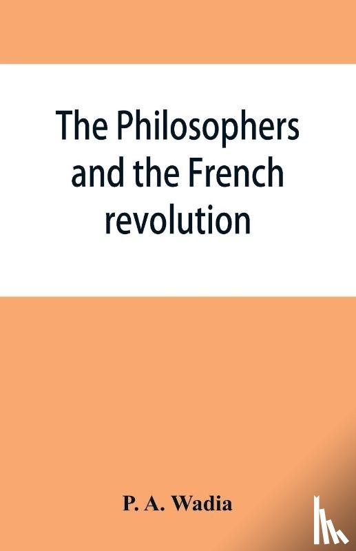 A Wadia, P - The philosophers and the French revolution